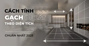 Cách tính số lượng gạch ốp lát cần thiết cho công trình của bạn